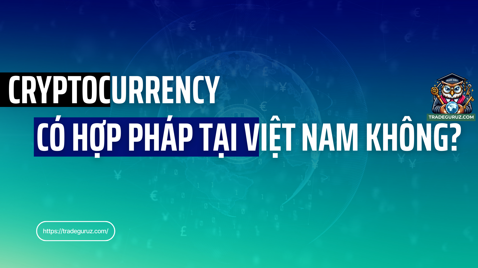 Cryptocurrency có hợp pháp tại Việt Nam không?